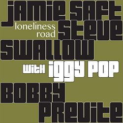 Jamie Saft, Steve Swallow & Bobby Previte {feat. Iggy Pop} - Loneliness Road (feat. Iggy Pop)