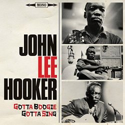John Lee Hooker - Gotta Boogie, Gotta Sing