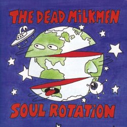 Dead Milkmen - Soul Rotation