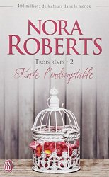 Nora Roberts - Trois reves, Tome 2 Kate l'indomptable