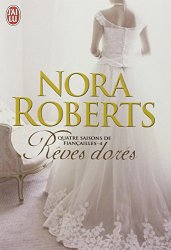 Nora Roberts - Quatre saisons de fiançailles, Tome 4 : Rêves dorés