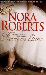 Nora Roberts - Quatre saisons de fiançailles, Tome 1 : Rêves en blanc