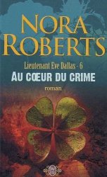 Nora Roberts - Lieutenant Eve Dallas, tome 6 Au coeur du crime