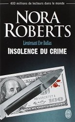 Nora Roberts - Lieutenant Eve Dallas, Tome 37 Insolence du crime