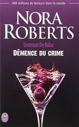 Nora Roberts - Lieutenant Eve Dallas, Tome 35 Demence du crime