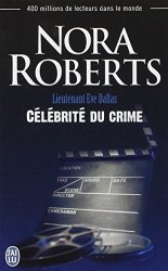 Nora Roberts - Lieutenant Eve Dallas, Tome 34 Celebrite du crime