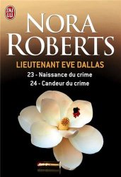 Nora Roberts - Lieutenant Eve Dallas, Tome 23 et 24 Naissance du crime ; Candeur du crime