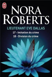 Nora Roberts - Lieutenant Eve Dallas, Tome 17 et 18 Imitation du crime ; Division du crime