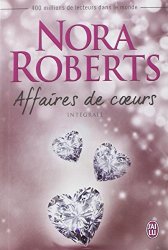 Nora Roberts - Affaires de coeurs Integrale Ce soir a jamais ; La rivale ; Question de choix