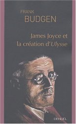 Frank Budgen - James Joyce et la Creation d'Ulysse