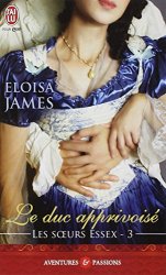 Eloisa James - Les soeurs Essex, Tome 3 Le duc apprivoise