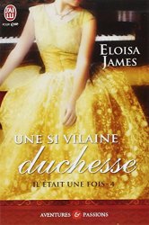 Eloisa James - Il etait une fois - Tome 4 Une si vilaine duchesse