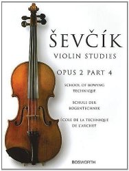 Otakar Sevcik; - SEVCIK VIOLIN STUDIES OPUS 2 PART 4 VLN SCHOOL OF BOWING TECHNIQUE by Otakar Sevcik