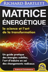Richard Bartlett - Matrice energetique - La science et l'art de la transformation