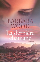 Barbara Wood Nathalie Serval - La derniere chamane