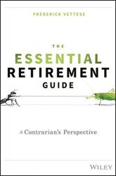 Frederick Vettese - The Essential Retirement Guide A Contrarian's Perspective by Frederick Vettese