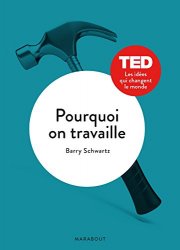 Barry Schwartz - Pourquoi on travaille