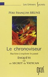 Père François Brune - Le chronoviseur - Enquete sur un Secret du Vatican