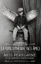 Ransom Riggs - Miss Peregrine et les enfants particuliers - Tome 3 La bibliotheque des ames