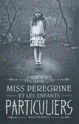 Ransom Riggs - Miss Peregrine et les enfants particuliers -Tome 1