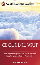 Neale Donald Walsch - Ce que Dieu veut : L'émergence d'une nouvelle spiritualité