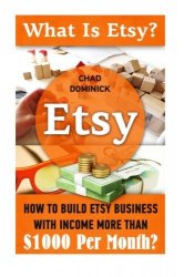 Chad Dominick - Etsy What Is Etsy? How To Build Etsy Business With Income More Than $1000 Per Month?