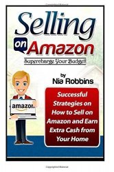 Nia Robbins - Selling on Amazon Supercharge Your Budget! Successful Strategies on How to Sell on Amazon and Earn Extra Cash from Your Home