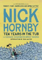 Nick Hornby - Ten Years in the Tub by Nick Hornby