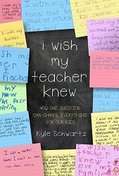 Kyle Schwartz - I Wish My Teacher Knew: How One Question Can Change Everything for Our Kids by Kyle Schwartz