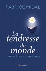 Fabrice Midal - La Tendresse du monde : L'art d'être vulnérable