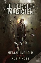 Megan Lindholm (alias Robin Hobb) - Le Dernier Magicien