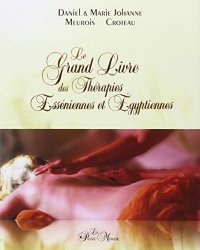 Daniel & Marie-Johanne Meurois Croteau - Le grand livre des therapies Esseniennes et Egyptiennes