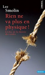 Lee Smolin - Rien ne va plus en physique !. L'échec de la théor