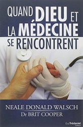 Neale Donald Walsch - Quand Dieu et la médecine se rencontrent