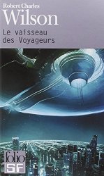 Robert Charles Wilson - Le vaisseau des Voyageurs