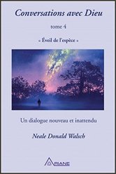 Neale Donald Walsch - Conversations avec Dieu T4 - Eveil de l'espece - Un dialogue nouveau et inattendu