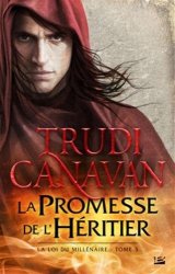 Trudi Canavan - La loi du millénaire, T3 : La promesse de l'héritier