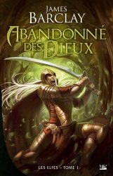 James Barclay - Les Elfes, tome 1 Abandonnes des dieux