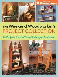 Editors of Popular Woodworking - The Weekend Woodworker's Project Collection Quick Projects for the Weekend Woodworker by Editors of Popular Woodworking