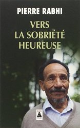 Pierre Rabhi - Vers la sobriete heureuse