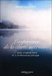 Joseph Goldstein - L'experience de la clarte interieure - Un guide simple et direct de la meditation bouddhique