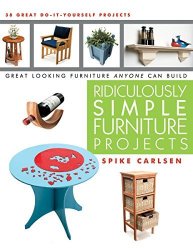 Spike Carlsen; - Ridiculously Simple Furniture Projects Great Looking Furniture Anyone Can Build by Spike Carlsen