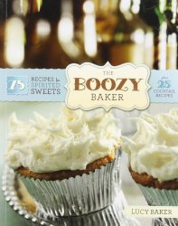 Lucy Baker - [The Boozy Baker 75 Recipes for Spirited Sweets]