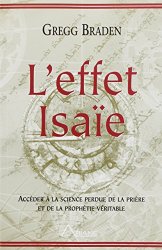 Gregg Braden - "l'effet Isaie ; acceder a la science perdue de la priere et de la prophetie veritable"