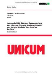 Bianca Giesler - Intermedialitat Uber Den Zusammenhang Von Literatur, Film Und Musik Am Beispiel Von Bernard Werbers "Nos Amis Les Terriens"