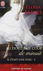 Eloisa James - Il etait une fois, Tome 1 Au douzieme coup de minuit