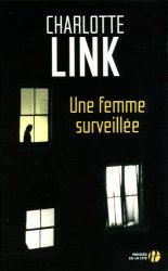 Charlotte LINK - Une femme surveillee