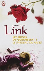 Charlotte Link - Les roses de Guernesey, Tome 1 Le fardeau du passe