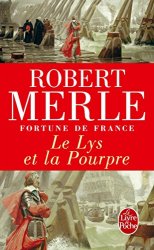 Robert Merle - Fortune de France, tome 10 Le Lys et la pourpre