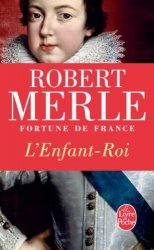 ROBERT MERLE - FORTUNE DE FRANCE T.08 L'ENFANT-ROI by ROBERT MERLE